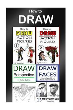 Paperback How to Draw: 4 Drawing Books in 1 (Draw Portraits, Draw in Perspective, Draw Fast, Draw Action Figures, Draw Faces, Draw 3D, Draw B Book