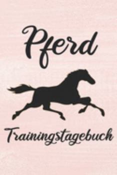 Paperback Pferd Trainingstagebuch: Pferde Trainingsbuch - Reitertagebuch A5, Pferdeplaner f?r Reiter [German] Book