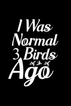 Paperback I Was Normal 3 Birds Ago: Blank Lined Journal Notebook, 6" x 9", bird journal, bird notebook, Ruled, Writing Book, Notebook for bird lovers, Bir Book