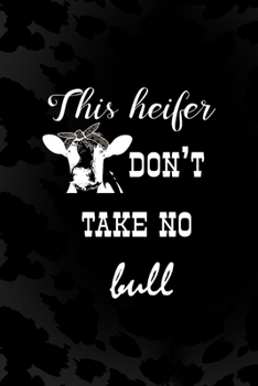 This Heifer Don't Take No Bull: Notebook Journal Composition Blank Lined Diary Notepad 120 Pages Paperback Black Animal Print Cow