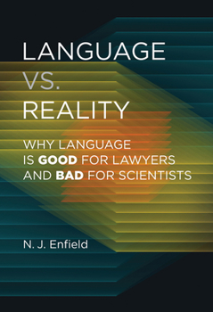 Paperback Language vs. Reality: Why Language Is Good for Lawyers and Bad for Scientists Book