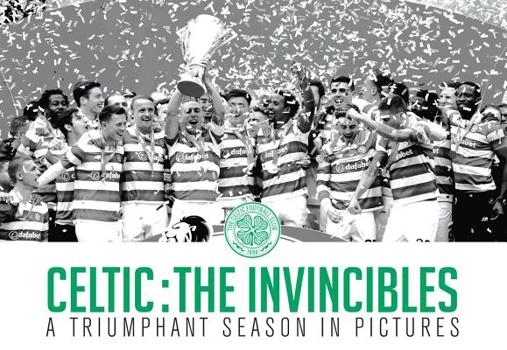 Hardcover Celtic: The Invincibles: A Triumphant Season in Pictures Book