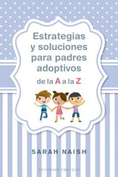 Paperback Estrategias Y Soluciones Para Padres Adoptivos de la A A La Z [Spanish] Book