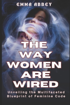 Paperback The Way Women Are Wired: Unveiling the Multifaceted Blueprint of Feminine Code Book