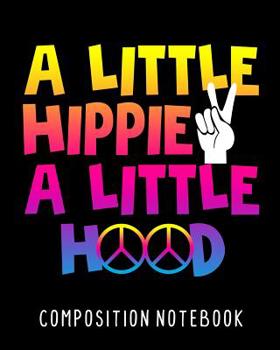 Paperback A Little Hippie A Little Hood Composition Notebook: College Ruled Composition Notebook 100 Pages For School Work Classroom Book