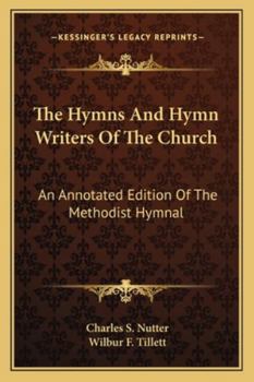 Paperback The Hymns And Hymn Writers Of The Church: An Annotated Edition Of The Methodist Hymnal Book