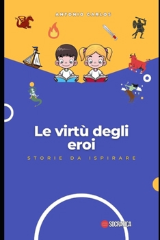 Paperback Le virtù degli eroi: storie da ispirare [Italian] Book