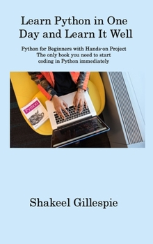 Hardcover Learn Python in One Day and Learn It Well: Python for Beginners with Hands-on Project The only book you need to start coding in Python immediately Book