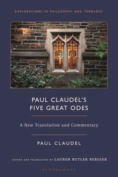 Paul Claudel’s “Five Great Odes”: A New Translation and Commentary (Explorations in Philosophy and Theology)