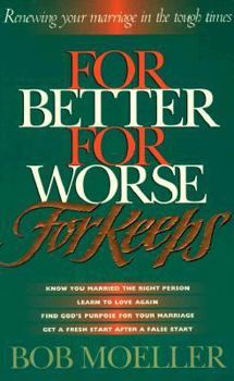 Paperback For Better, for Worse, for Keeps: Renewing Your Marriage in the Tough Times Book