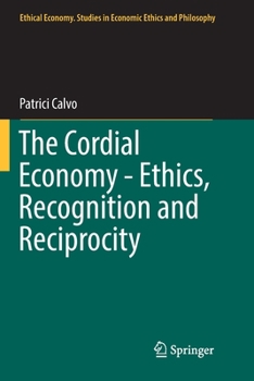 Paperback The Cordial Economy - Ethics, Recognition and Reciprocity Book