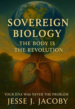 Sovereign Biology: The Body Is the Revolution (Your DNA Was Never the Problem)