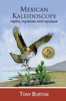 Paperback Mexican Kaleidoscope: Myths, mysteries and mystique Book