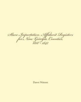 Paperback Slave Importation Affidavit Registers for Nine Georgia Counties, 1818 - 1847 Book