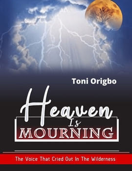 Paperback Heaven Is Mourning: The Voice That Cried Out In The Wilderness Book