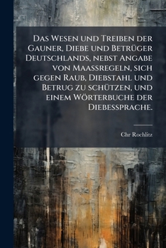 Das Wesen Und Treiben Der Gauner, Diebe Und Betruger Deutschlands (1846)