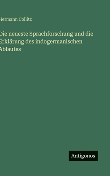 Hardcover Die neueste Sprachforschung und die Erklärung des indogermanischen Ablautes [German] Book