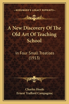 Paperback A New Discovery Of The Old Art Of Teaching School: In Four Small Treatises (1913) Book