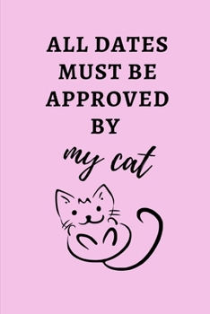 Paperback All Dates Must Be Approved By My Cat: Small Pink 6" x 9" College Ruled Notebook Book