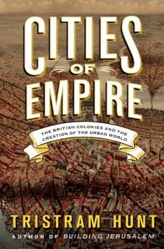 Hardcover Cities of Empire: The British Colonies and the Creation of the Urban World Book