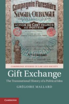 Gift Exchange: The Transnational History of a Political Idea - Book  of the Cambridge Studies in Law and Society