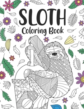 Sloth Coloring Book: A Cute Adult Coloring Books for Sloth Owner, Best Gift for Sloth Lovers