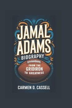 JAMAL ADAMS BIOGRAPHY: From the Gridiron to Greatness