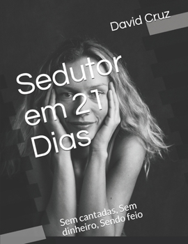 Paperback Sedutor em 21 Dias: Sem cantadas, Sem dinheiro, Sendo feio [Portuguese] Book