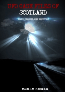 Paperback UFO Case Files Of Scotland (Volume 1): Amazing Real Life Alien Encounters Book