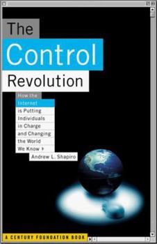 Hardcover The Control Revolution: How the Internet Is Putting Individuals in Charge and Changing the World We Know Book