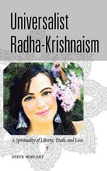 Paperback Universalist Radha-Krishnaism: A Spirituality of Liberty, Truth, and Love Book