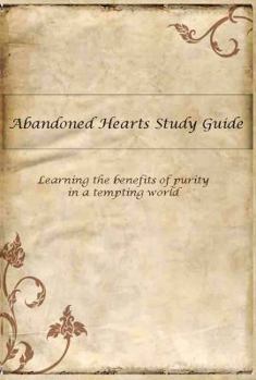 Paperback Abandoned Hearts Study Guide: Learning the Benefits of Purity in a Tempting World Book