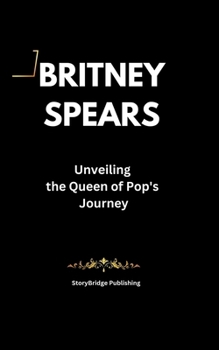 Paperback Britney Spears: Unveiling the Queen of Pop's Journey Book