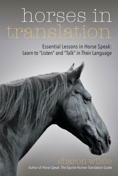 Paperback Horses in Translation: Essential Lessons in Horse Speak: Learn to Listen and Talk in Their Language Book
