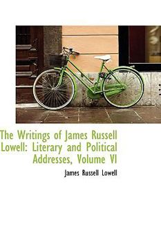 Paperback The Writings of James Russell Lowell: Literary and Political Addresses, Volume VI Book