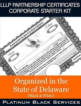 Paperback LLLP Partnership Certificates Corporate Starter Kit: Organized in the State of Delaware (Black & White) Book