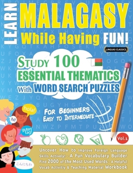 Paperback Learn Malagasy While Having Fun! - For Beginners: Easy to Intermediate - Study 100 Essential Thematics with Word Search Puzzles - Vol.1 Book