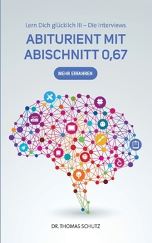 Paperback Abiturient mit Abischnitt 0,67: Lern Dich glücklich III: Die Interviews [German] Book