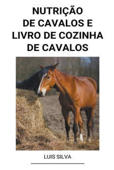 Paperback Nutrição de Cavalos e Livro de Cozinha de Cavalos [Portuguese] Book
