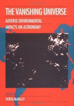 Hardcover The Vanishing Universe: Adverse Environmental Impacts on Astronomy Book