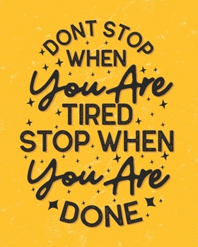 Paperback Don't Stop When You Are Tired, Stop When You Are Done: [2020 Weekly & Monthly Motivational Planner] Mustard Yellow, Black and White Book