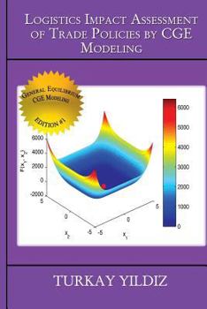 Paperback Logistics Impact Assessment of Trade Policies by CGE Modeling: Theory and Practice Book