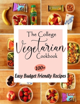 Paperback The College Vegetarian Cookbook: 100+ Easy Budget Friendly Recipes Book