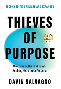 Hardcover Thieves of Purpose (Second Edition Revised and Expanded): Overcoming the 12 Mindsets Robbing You of Your Potential Book