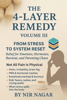 Paperback The 4-Layer Remedy - Volume III: From Stress to Screaming Kids Book