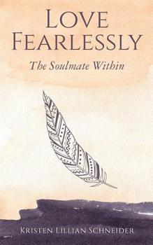 Paperback Love Fearlessly: The Soulmate Within Book