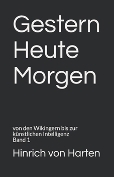 Paperback Gestern Heute Morgen: von den Wikingern bis zur künstlichen Intelligenz Band 1 [German] Book