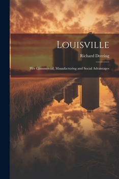 Paperback Louisville: Her Commercial, Manufacturing and Social Advantages Book