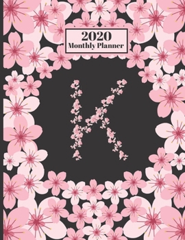 Paperback 2020 Monthly Planner: Personalized Monogram Initial K Letter K Appointment Calendar Organizer And Journal For Writing Cherry Blossoms Design Book
