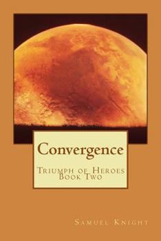 Convergence - Book #2 of the Triumph of Heroes